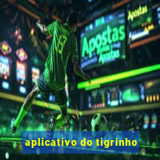 aplicativo do tigrinho